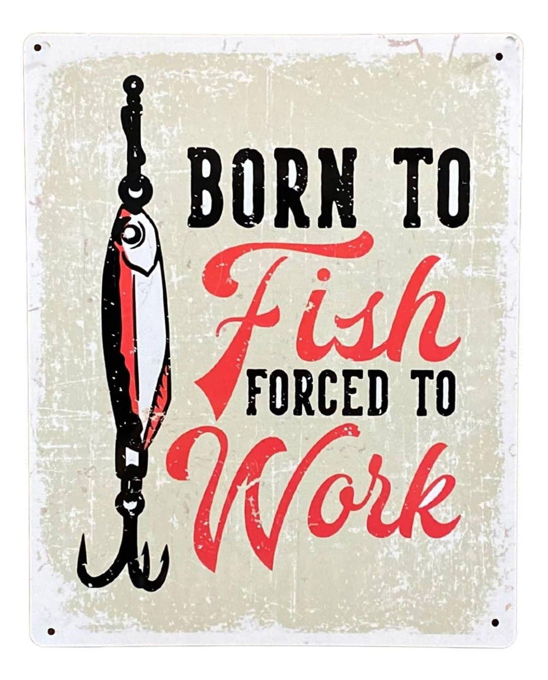 Metal Sign Plaque - Born To Fish Forced To Work - Daily Buy